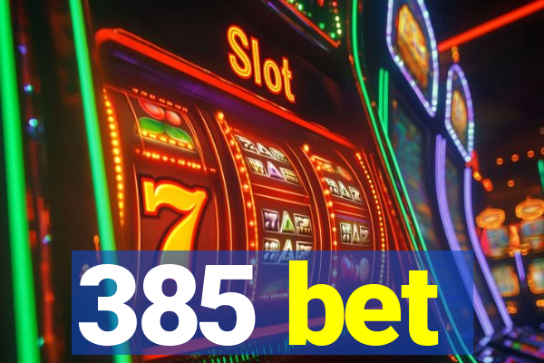 385 bet